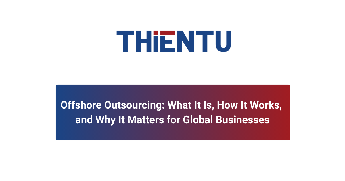 Offshore Outsourcing: What It Is, How It Works, and Why It Matters for Global Businesses